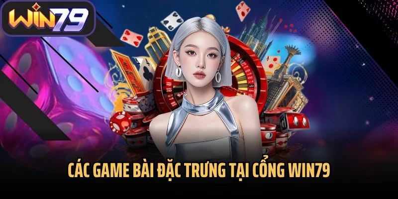 Các game bài đặc trưng tại cổng Win79
