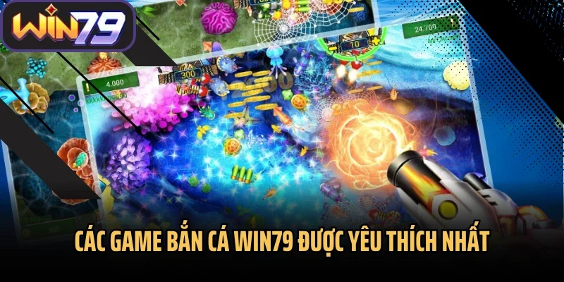 Các game bắn cá Win79 được yêu thích nhất