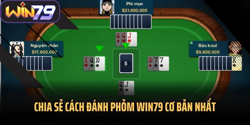 Chia sẻ cách đánh Phỏm Win79 cơ bản nhất