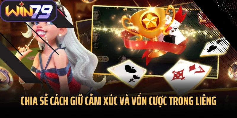Chia sẻ cách giữ cảm xúc và vốn cược trong liêng