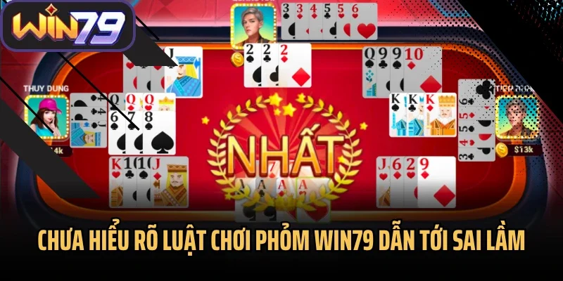 Chưa hiểu rõ luật chơi Phỏm Win79 dẫn tới sai lầm