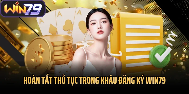 Hoàn tất thủ tục trong khâu đăng ký Win79