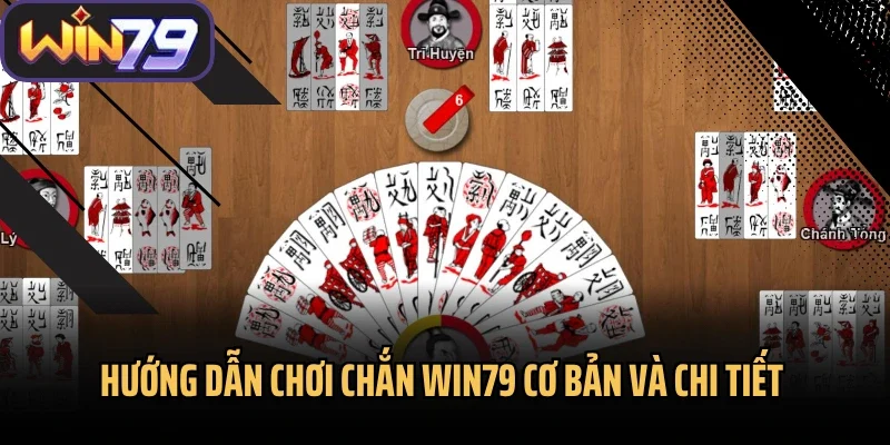 Hướng dẫn chơi Chắn Win79 cơ bản và chi tiết