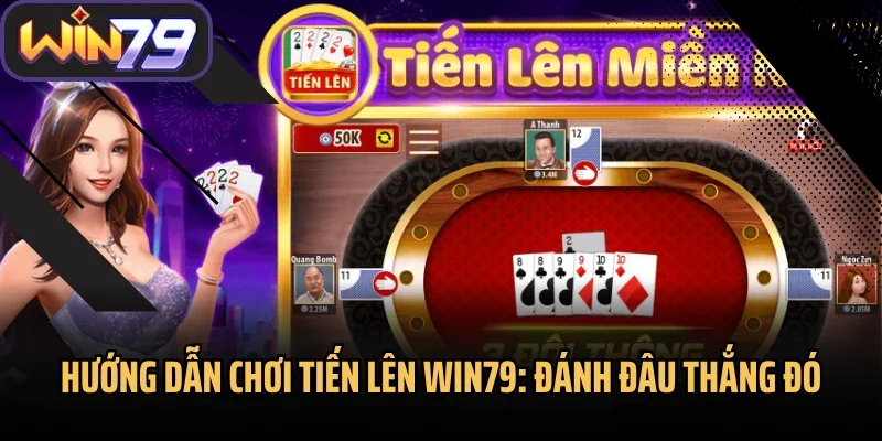 Hướng Dẫn Chơi Tiến Lên Win79