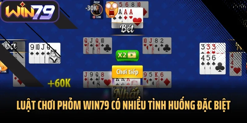 Luật chơi Phỏm Win79 có nhiều tình huống đặc biệt
