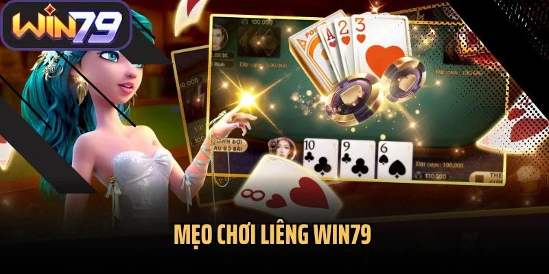 Mẹo chơi Liêng Win79
