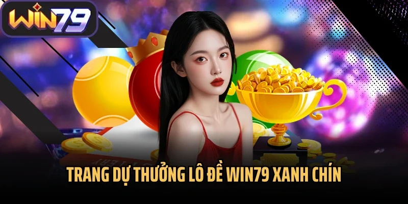 Trang dự thưởng lô đề Win79 xanh chín