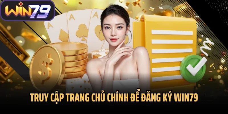 Truy cập trang chủ chính để đăng ký Win79