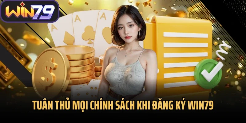 Tuân thủ mọi chính sách khi đăng ký Win79