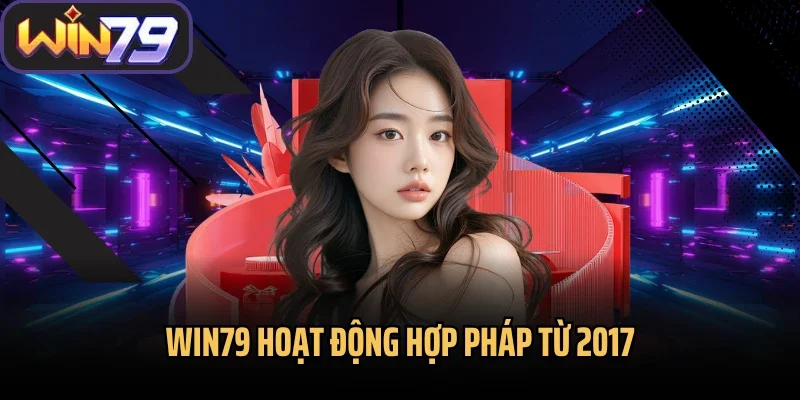 Win79 hoạt động hợp pháp từ 2017