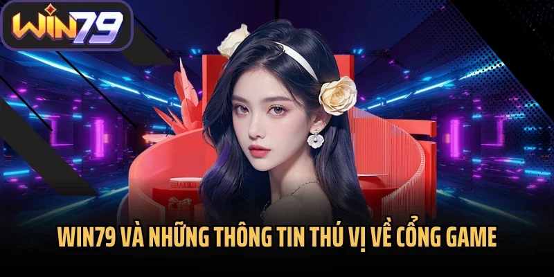 Win79 và những thông tin thú vị về cổng game